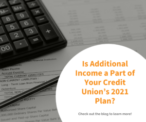 Is Additional Income a Part of Your Credit Union’s 2021 Plan?